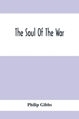 The Soul Of The War by Gibbs, Philip