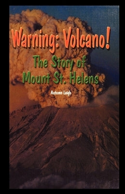 Warning: Volcano! the Story of Mt. St. Helens by Leigh, Autumn