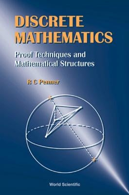 Discrete Mathematics - Proof Techniques and Mathematical Structures by Penner, Robert Clark