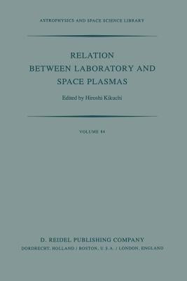Relation Between Laboratory and Space Plasmas: Proceedings of the International Workshop Held at Gakushi-Kaikan (University Alumni Association) Tokyo, by Kikuchi, H.