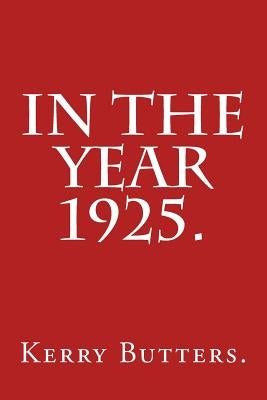 In the Year 1925. by Butters, Kerry