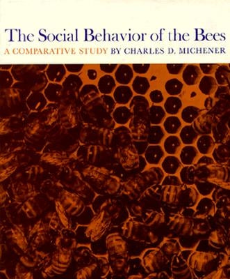 The Social Behavior of the Bees by Michener, Charles D.