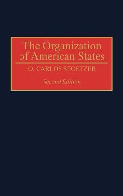 The Organization of American States, Second Edition by Stoetzer, O. Carlos