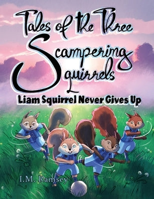 Liam Squirrel Never Gives Up: Tale 3 by Ramsey, I. M.