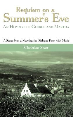 Requiem on a Summer's Eve: An Homage to George and Martha by Scott, Christian