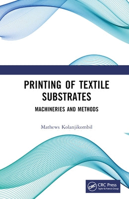 Printing of Textile Substrates: Machineries and Methods by Kolanjikombil, Mathews