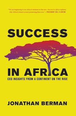 Success in Africa: CEO Insights from a Continent on the Rise by Berman, Jonathan