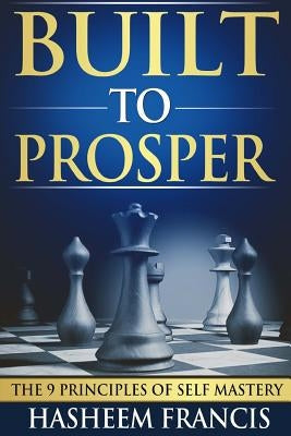 Built To Prosper: The Principles of Self Mastery by Francis, Hasheem