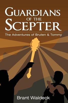 Guardians of the Scepter: The Adventures of Bruten & Tommy by Osborne, Todd