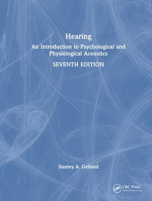 Hearing: An Introduction to Psychological and Physiological Acoustics by Gelfand, Stanley A.