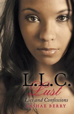 L.L.C. Lust: Lies and Confessions by Berry, Lashae