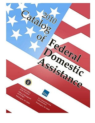 Catalog of Federal Domestic Assistance 2010 - Basic Manual with Binder by General Services Administration