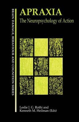 Apraxia: The Neuropsychology of Action by Gonzalez Rothi, Leslie J.
