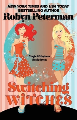 Switching Witches: Magic and Mayhem Book Seven by Peterman, Robyn