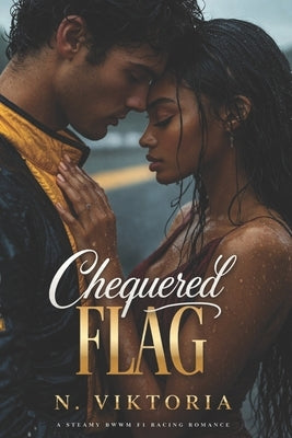 Chequered Flag: A Steamy BWWM Interracial Multicultural Standalone Contemporary Second Chance F1 Racing Sports Romance by Viktoria, N.