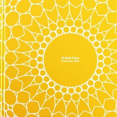Al Wasl Plaza: Dubai Expo 2020 by Adrian Smith +. Gordon Gill Architecture