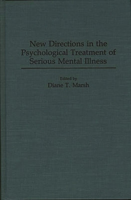 New Directions in the Psychological Treatment of Serious Mental Illness by Marsh, Diane T.