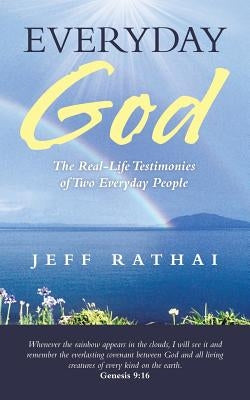 Everyday God: The Real-Life Testimonies of Two Everyday People by Rathai, Jeff