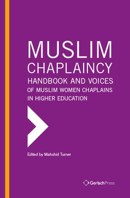 Muslim Chaplaincy: Handbook and Voices of Muslim Women Chaplains in Higher Education by Turner, Mahshid