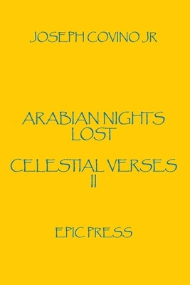 Arabian Nights Lost: Celestial Verses II by Covino, Joseph, Jr.