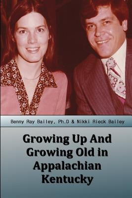 Growing Up And Growing Old in Appalachian Kentucky by Bailey, Nikki Rieck