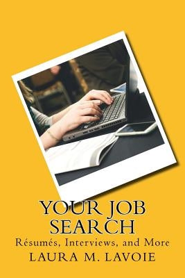 Your Job Search: Resumes, Interviews, and More by Lavoie, Laura M.