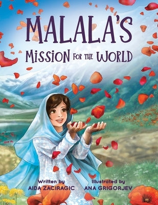 Malala's Mission for the World: A Children's Book About Bravery and the Fight for Girls' Education for Kids Ages 6-10 by Zaciragic, Aida