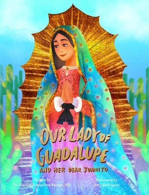 Our Lady of Guadalupe and Her Dear Juani by 