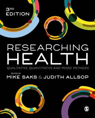 Researching Health: Qualitative, Quantitative and Mixed Methods by Saks, Mike