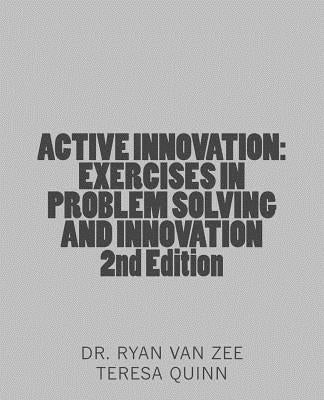 Active Innovation: Exercises in Problem Solving and Innovation, 2nd Edition by Quinn M. Ed, Teresa