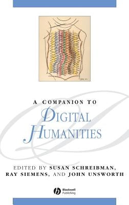 A Companion to Digital Humanities by Schreibman, Susan