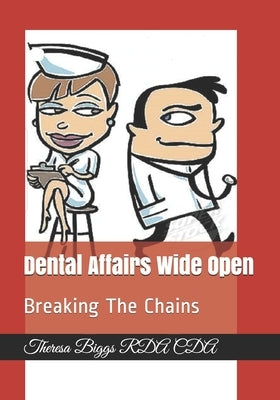Dental Affairs Wide Open: Breaking The Chains by Biggs Rda Cda, Theresa
