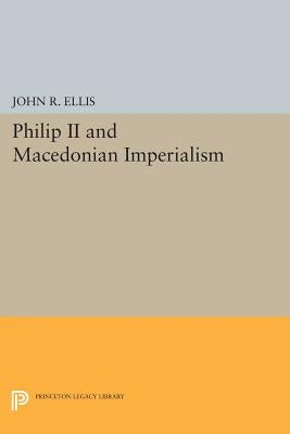 Philip II and Macedonian Imperialism by Ellis, John R.