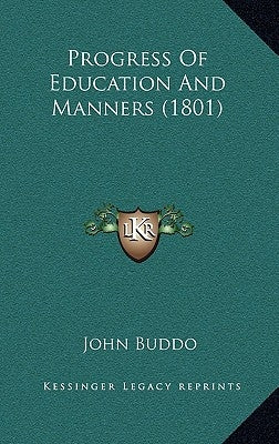 Progress Of Education And Manners (1801) by Buddo, John
