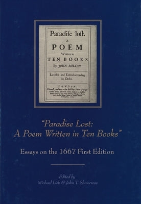 "Paradise Lost: A Poem Written in Ten Books": Essays on the 1667 First Edition by Lieb, Michael
