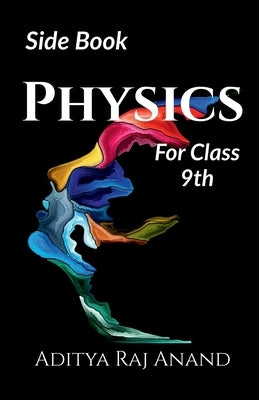Physics for class 9 by Raj, Aditya