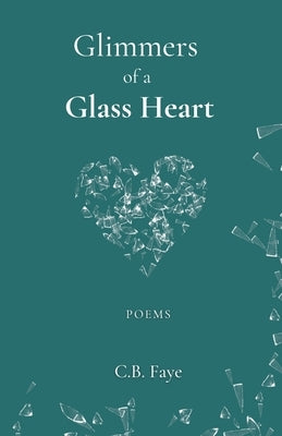 Glimmers of a Glass Heart by Faye, C. B.