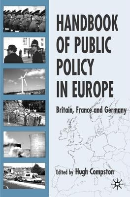 Handbook of Public Policy in Europe: Britain, France and Germany by Compston, H.