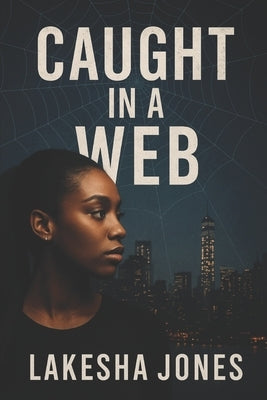 Caught in a Web: She trusted the wrong one.Now she's fighting to save herself. by Jones, Lakesha P.