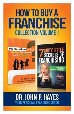 How To Buy A Franchise: Collection Volume I by Hayes, John P.