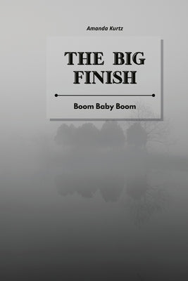 The Big Finish: Boom Baby Boom by Kurtz, Amanda