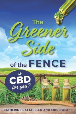 The Greener Side of the Fence: Is CBD for you? by Sweatt, Eric
