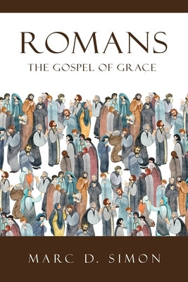 Romans: The Gospel of Grace by Simon, Marc D.