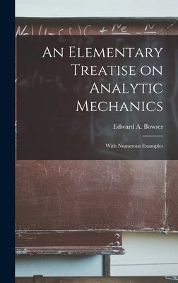 An Elementary Treatise on Analytic Mechanics [microform]: With Numerous Examples by Bowser, Edward a. (Edward Albert) 18