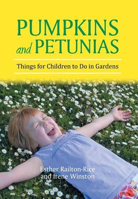 Pumpkins and Petunias: Things for Children to Do in Gardens by Railton-Rice, Esther