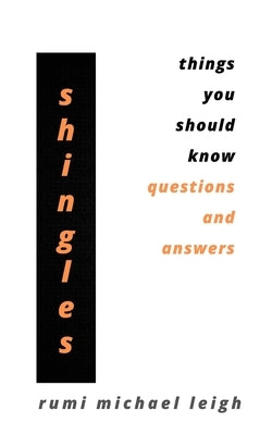 Shingles: Things You Should Know (Questions and Answers) by Leigh, Rumi Michael