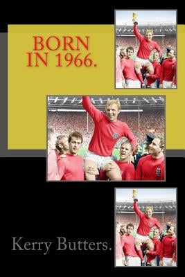Born in 1966. Birthday Nostalgia. by Butters, Kerry