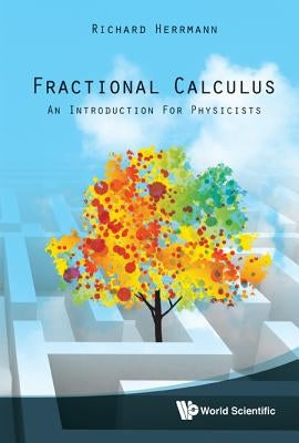 Fractional Calculus: An Introduction for Physicists by Herrmann, Richard