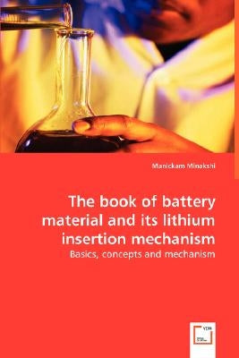 The book of battery material and its lithium insertion mechanism by Minakshi, Manickam