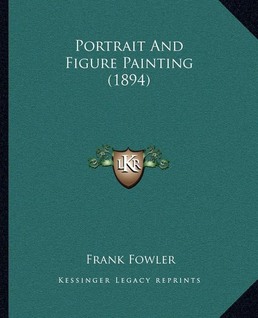 Portrait And Figure Painting (1894) by Fowler, Frank